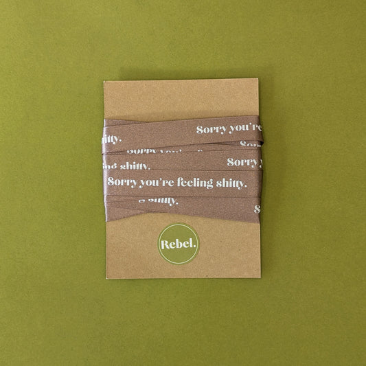 Sorry You're Feeling Shitty Satin Ribbon