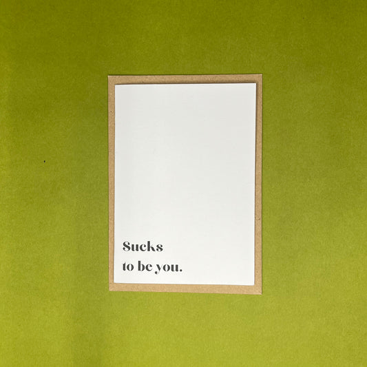 A6 Sucks To Be You Greeting Card